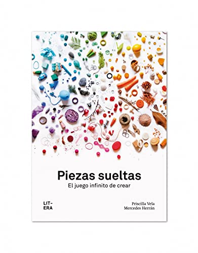 Libro PIEZAS SUELTAS EL JUEGO INFINITO DE CREAR de PRISCILLA VELA MERCEDES HERNAN
