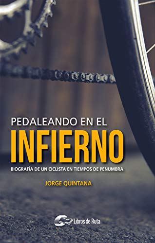 Libro PEDALEANDO EN EL INFIERNO de JORGE QUINTANA