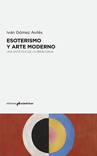 Libro ESOTERISMO Y ARTE MODERNO DE LO IRRACIONAL de IVAN GOMES AVILES