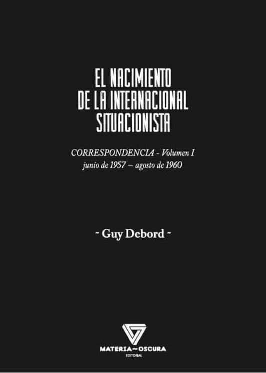 Libro El Nacimiento De La Internacional Situacionista Correspondencia Volumen I Junio 1957 Agosto 1960