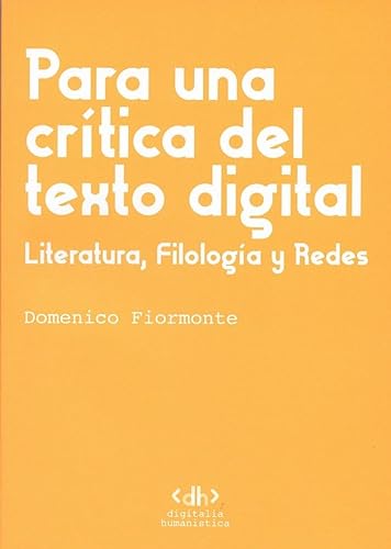 Libro PARA UNA CRITICA DEL TEXTO DIGITAL LITERATURA FILOLOGIA Y REDES de DOMENICO FIORMONTE