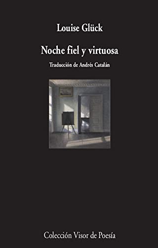 Libro NOCHE FIEL Y VIRTUOSA de LOUISE GLUCK