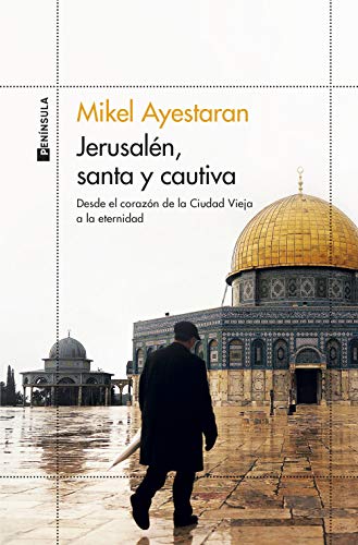 Libro JESURALEN SANTA Y CAUTIVA DESDE EL CORAZON DE LA CIUDAD VIEJA A LA ETERNIDAD de MIKEL AYESTARAN