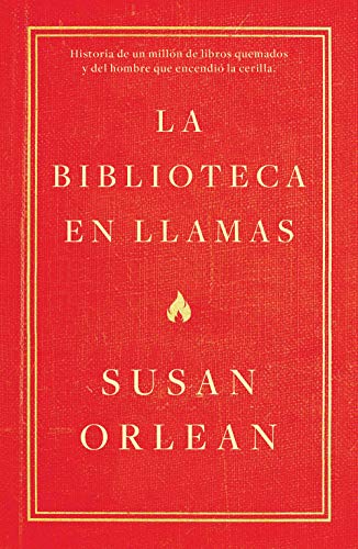 Libro LA BIBLIOTECA EN LLAMAS de SUSAN ORLEAN
