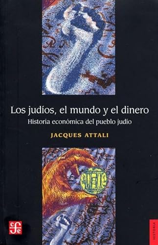 Libro LOS JUDIOS EL MUNDO Y EL DINERO HISTORIA ECONOMICA DEL PUEBLO JUDIO de JACQUES ATTALI