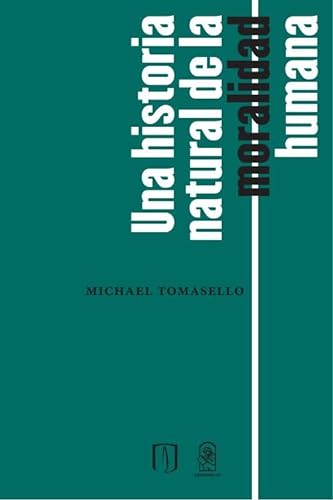 Libro UNA HISTORIA NATURAL DE LA MORALIDAD HUM de Michael Tomasello
