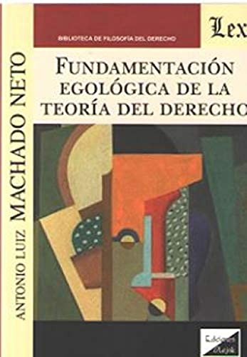 Libro FUNDAMENTACION EGOLOGICA E LA TEORIA DEL DERECHO de ANTONIO LUIZ MACHADO NETO