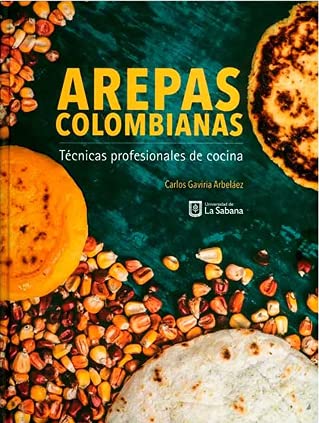 Libro AREPAS COLOMBIANAS TENICAS PROFESIONALES DE COCINA de CARLOS GAVIRIA ARBELAEZ