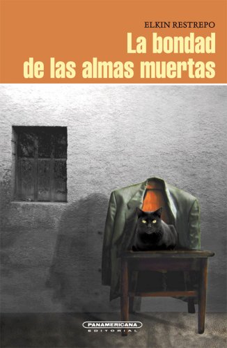 Libro LA BONDAD DE LAS ALMAS MUERTAS de ELKIN RESTREPO