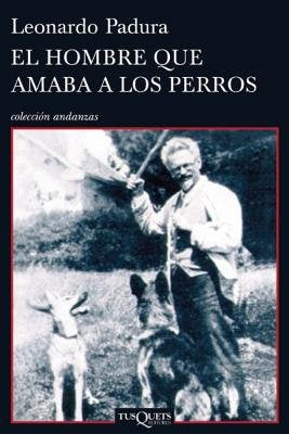 Libro EL HOMBRE QUE AMABA A LOS PERROS de LEONARDO PADURA