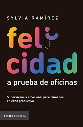 Libro FELICIDAD A PRUEBA DE OFICINAS de SYLVIA RAMIREZ