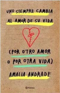 Libro Uno Siempre Cambia El Amor De Su Vida Por Otro Amor O Por Otra Vida