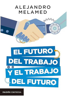 Libro EL FUTURO DEL TRABAJO Y EL TRABAJO DEL FUTURO de ALEJANDRO MELAMED