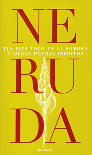 Libro TUS PIES TOCO EN LA SOMBRA Y OTROS POEMAS INEDITOS de PABLO NERUDA