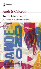 Libro Todos Los Cuentos Andres Caicedo Tapa Dura
