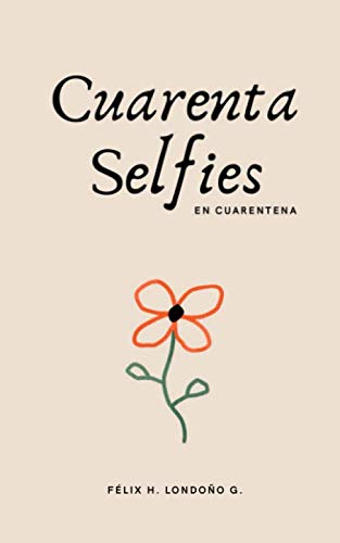 Libro 40 SELFIES EN CUARENTENA de FELIX H LONDONO