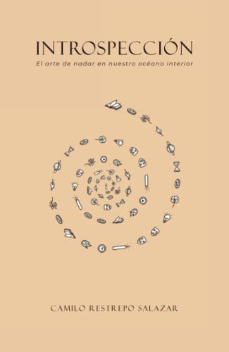 Libro INTROSPECCION EL ARTE DE NADAR EN NUESTRO OCEANO INTERIOR de CAMILO RESTREPO SALAZAR