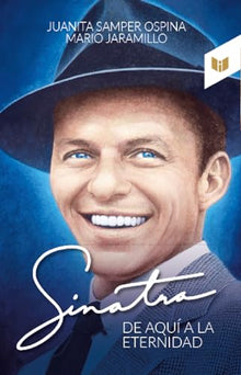 Libro SINATRA DE AQUI A LA ETERNIDAD de JUANITA SAMPER OSPINA - MARIO JARAMILLO