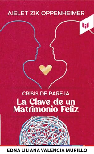 Libro LA CLAVE DE UN MATRIMONIO FELIZ de AIELET ZIK OPPENHEIMER