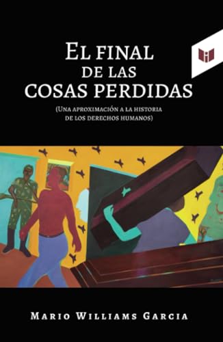 Libro EL FINAL DE LAS COSAS PERDIDAS UNA APROXIMACION  A LA HISTORIA DE LOS DERECHOS HUMANOS de MARIO WILLIAMS GARCIA