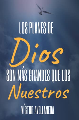 Libro LOS PLANES DE DIOS SON MAS GRANDES QUE LOS NUESTROS de VICTOR AVELLANEDA