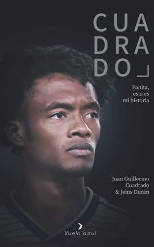 Libro CUADRADO PANITA ESTA ES MI HISTORIA de JUAN GUILLERMO CUADRADO JEINS DURAN