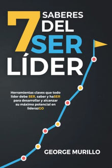 Libro 7 SABERES DEL SER LIDER de GEORGE MURILLO