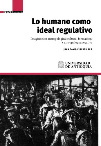 Libro LO HUMANO COMO IDEAL REGULATIVO de JUAN DAVID PINERES