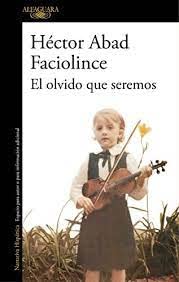 Libro EL OLVIDO QUE SEREMOS de HECTOR ABAD FACIOLINCE