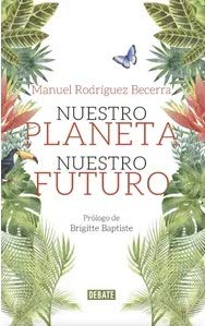 Libro NUESTRO PLANETA NUESTRO FUTURO de MANUEL RODRIGUEZ BECERRA