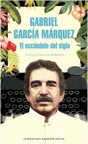 Libro EL ESCANDALO DEL SIGLO de GABRIEL GARCIA MARQUEZ