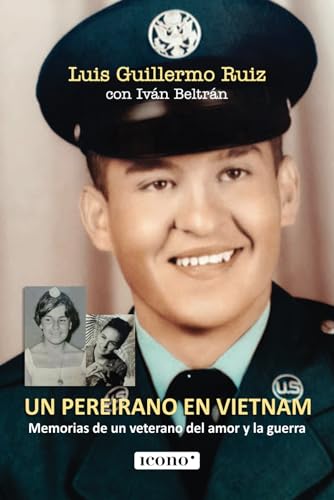 Libro UN PEREIRANO EN VIETNAM MEMORIAS DE UN VETERANO DEL AMOR Y LA GUERRA de LUIS GUILLERMO RUIZ