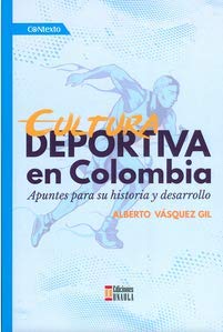 Libro CULTURA DEPORTIVA EN COLOMBIA de ALBERTO VASQUEZ GIL