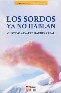 Libro LOS SORDOS YA NO HABLAN de GUSTAVO ALVAREZ GARDEAZABAL