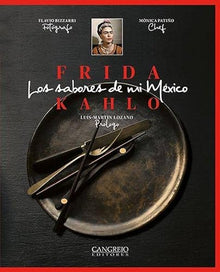 Libro FRIDA KAHLO LOS SABORES DE MI MEXICO de FLAVIO BIZZARRI MONICA PATINO