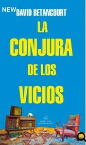 Libro LA CONJURA DE LOS VICIOS de DAVID BETANCOURT