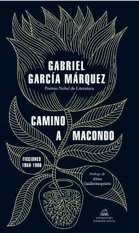 Libro CAMINO A MACONDO FICCIONES 1950 1966 de GABRIEL GARCIA MARQUEZ