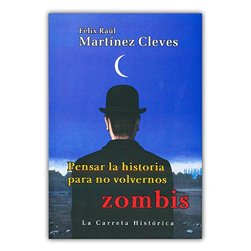 Libro PENSAR LA HISTORIA PARA NO VOLVERNOS ZOM de FELIX RAUL MARTINEZ CLEVES