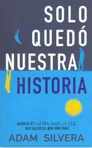 Libro SOLO QUEDA NUESTRA HISTORIA de ADAM SILVERA