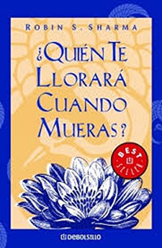 Libro QUIEN TE LLORARA CUANDO MUERAS de ROBIN SHARMA