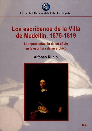 Libro LOS ESCRIBANOS DE LA VILLA DE MEDELLIN 1 de ALFONSO RUBIO