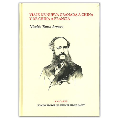 Libro VIAJE DE NUEVA GRANADA A CHINA Y DE CHIN de NICOLAS TANCO ARMERO