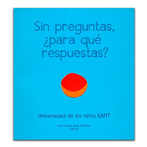 Libro SIN PREGUNTAS PARA QUE RESPUESTAS de ANA CRISTINA ABAD RESTREPO