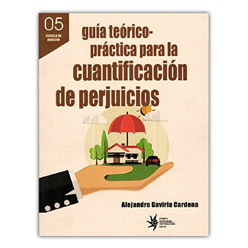 Libro GUIA TEORICO PRACTICA PARA LA CUANTIFICACION DE PERJUICIOS de ALEJANDRO GAVIRIA CARDONA