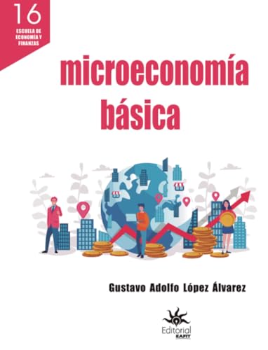 Libro MICROECONOMIA BASICA de GUSTAVO ADOLFO LOPEZ ALVAREZ