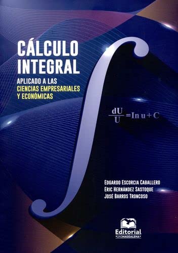 LIBRO CALCULO INTEGRAL APLICADO A LAS CIENCIAS EMPRESARIALES