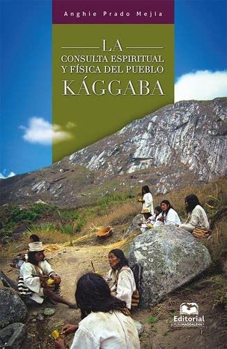 Libro LA CONSULTA ESPIRITUAL Y FISICA DEL PUEBLO KAGGABA de ANGHIE PRADO MEJIA