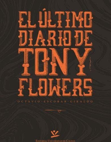 Libro EL ULTIMO DIARIO DE TONY FLOWERS de OCTAVIO ESCOBAR GIRALDO