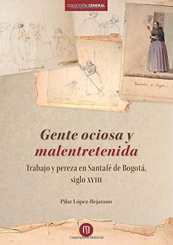 Libro Gente Ociosa Y Malentretenida Trabajo Y Pereza En Santafe De Bogota