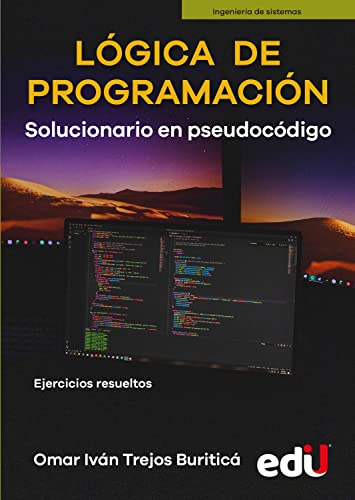 Libro LOGICA DE PROGRAMACION SOLUCIONAR EN PSEUDOCODIGO de OMAR IVAN TREJOS BURITICA